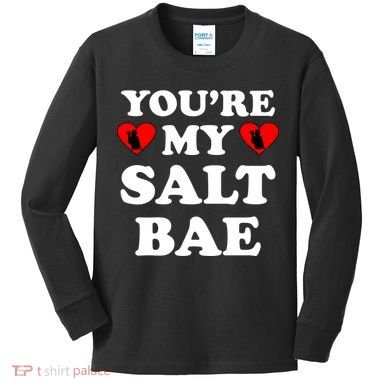 You're My Salt Bae Funny Trending Meme Kids Long Sleeve Shirt