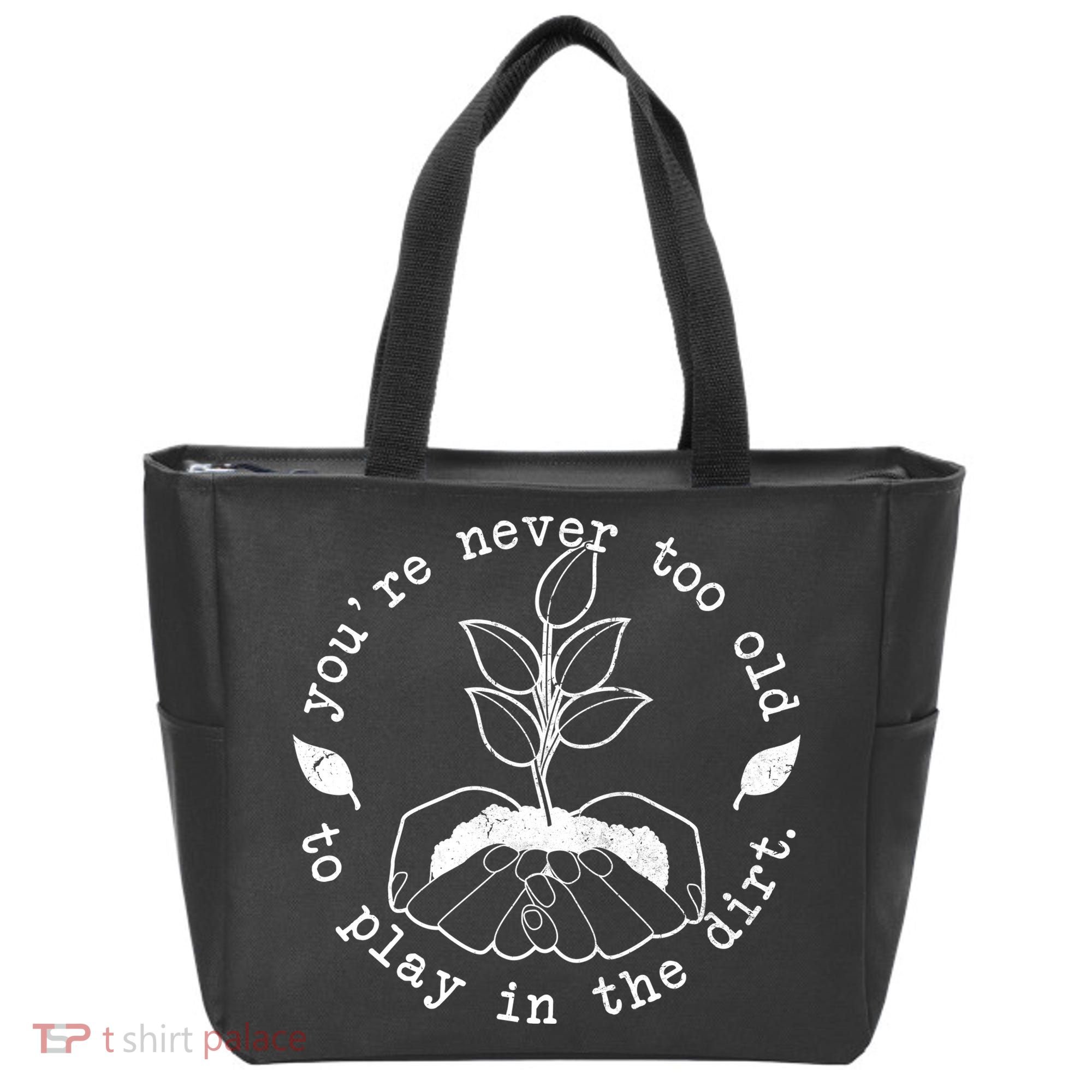 You're Never Too Old To Play In The Dirt Tote Bag