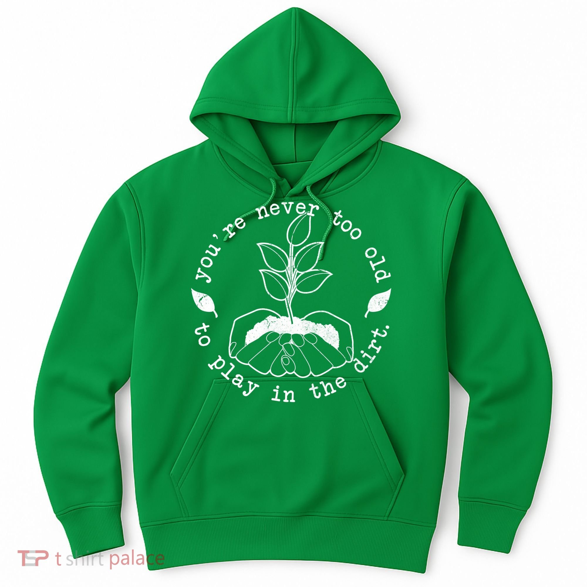 You're Never Too Old To Play In The Dirt Hoodie