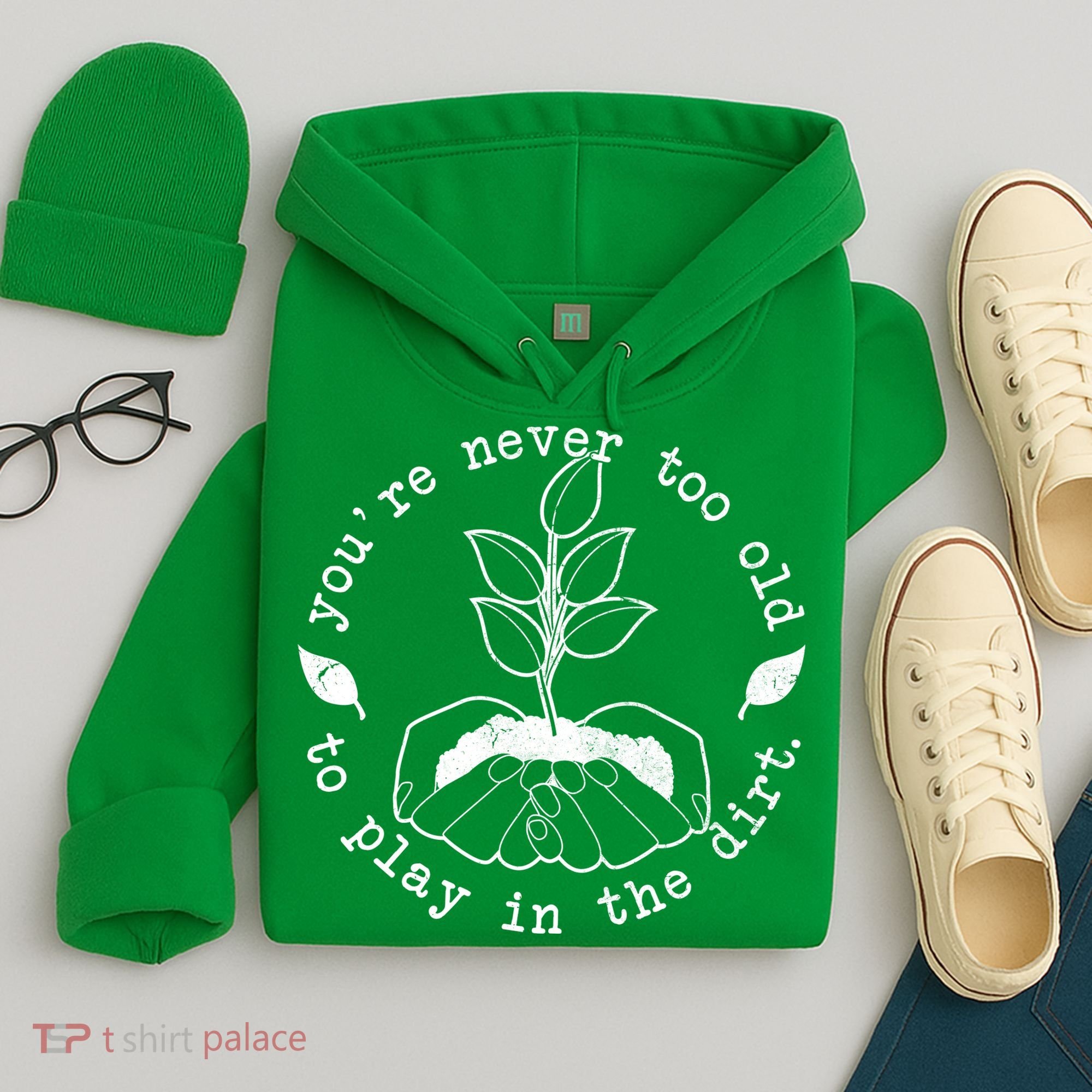 You're Never Too Old To Play In The Dirt Hoodie