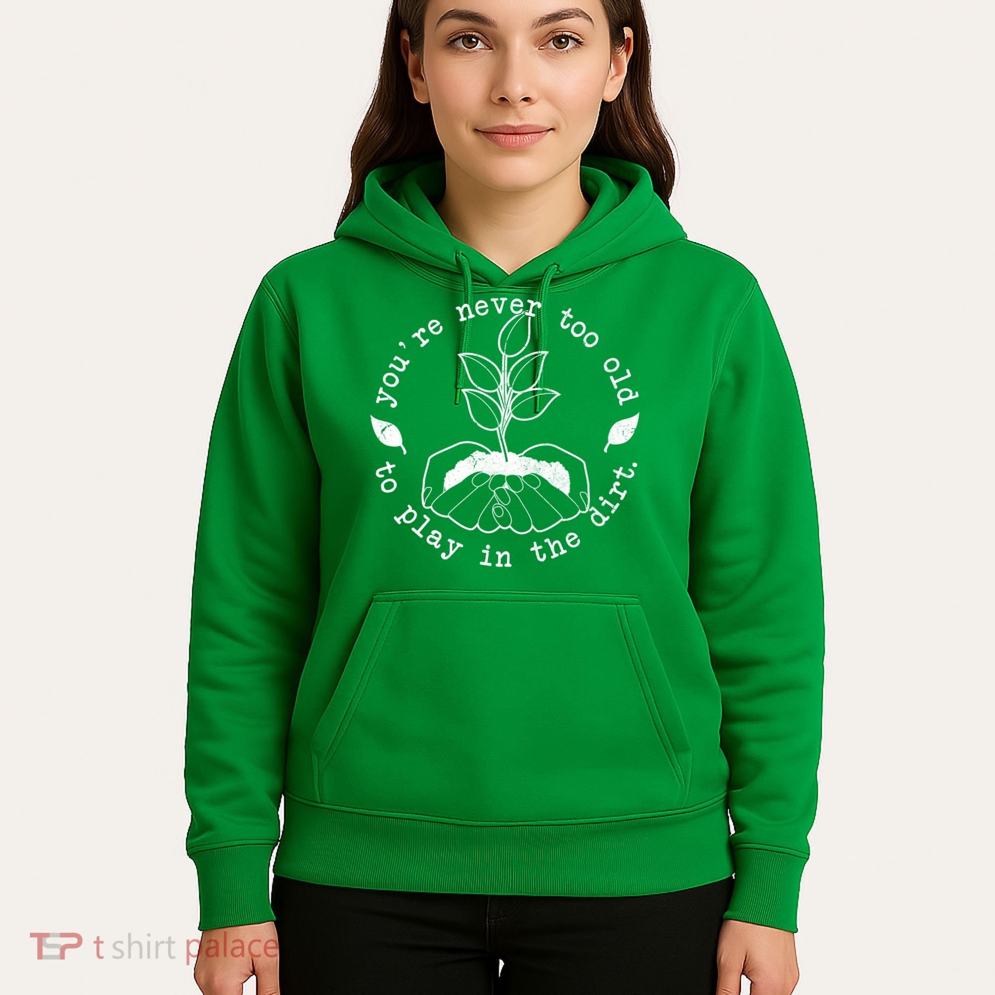You're Never Too Old To Play In The Dirt Hoodie