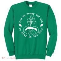 You're Never Too Old To Play In The Dirt Sweatshirt thumb 0