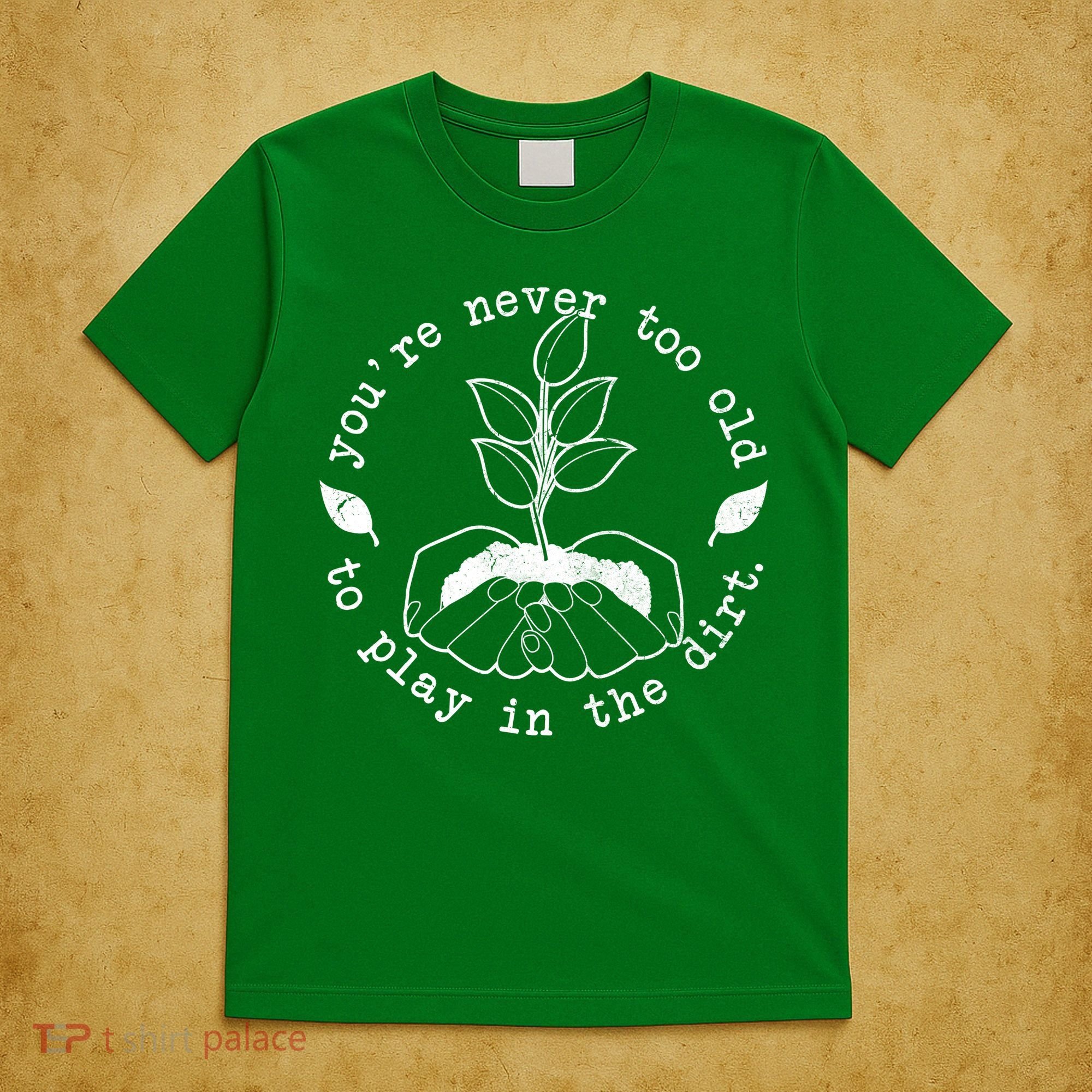 You're Never Too Old To Play In The Dirt T-Shirt