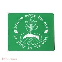 You're Never Too Old To Play In The Dirt Mousepad thumb 0