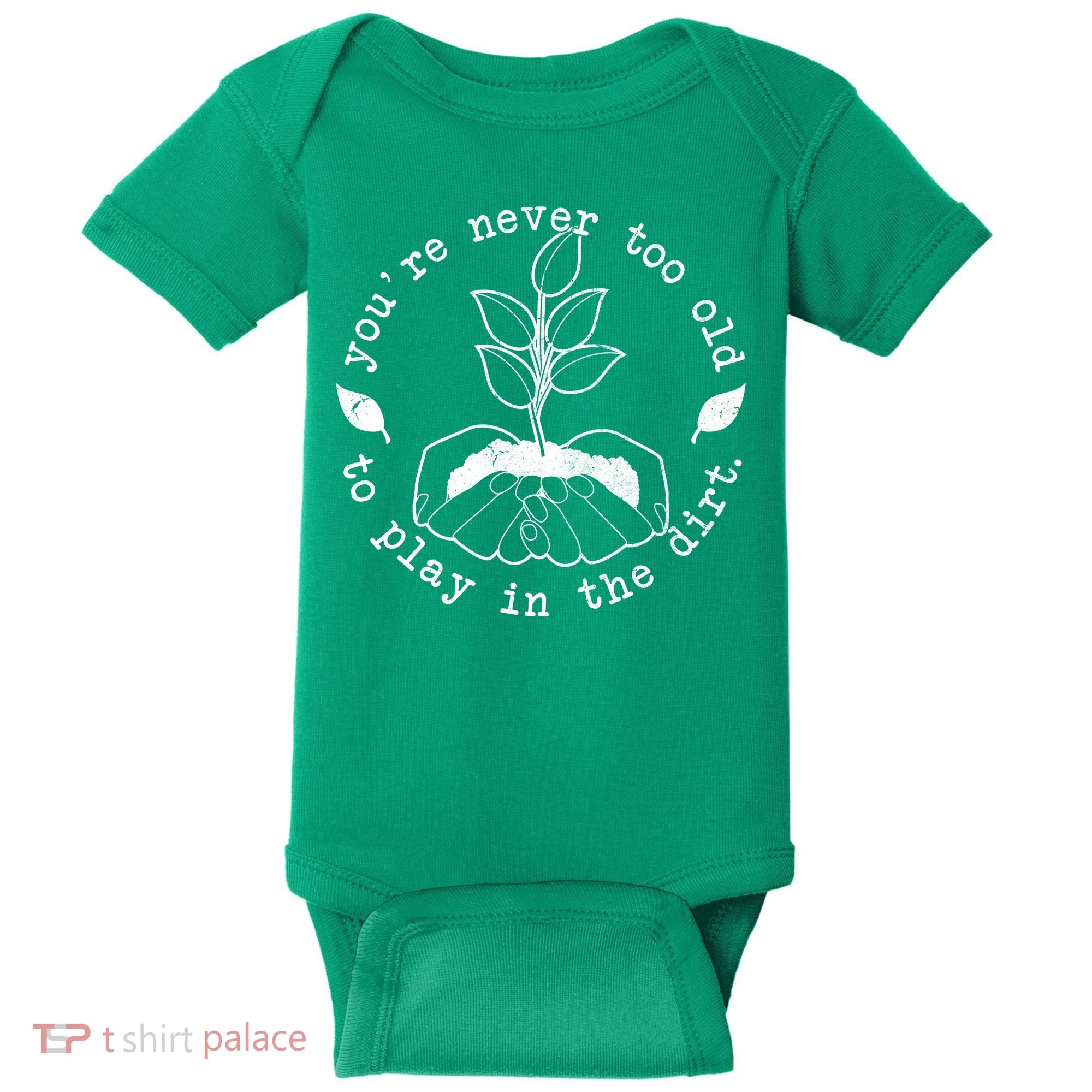 You're Never Too Old To Play In The Dirt Baby Bodysuit