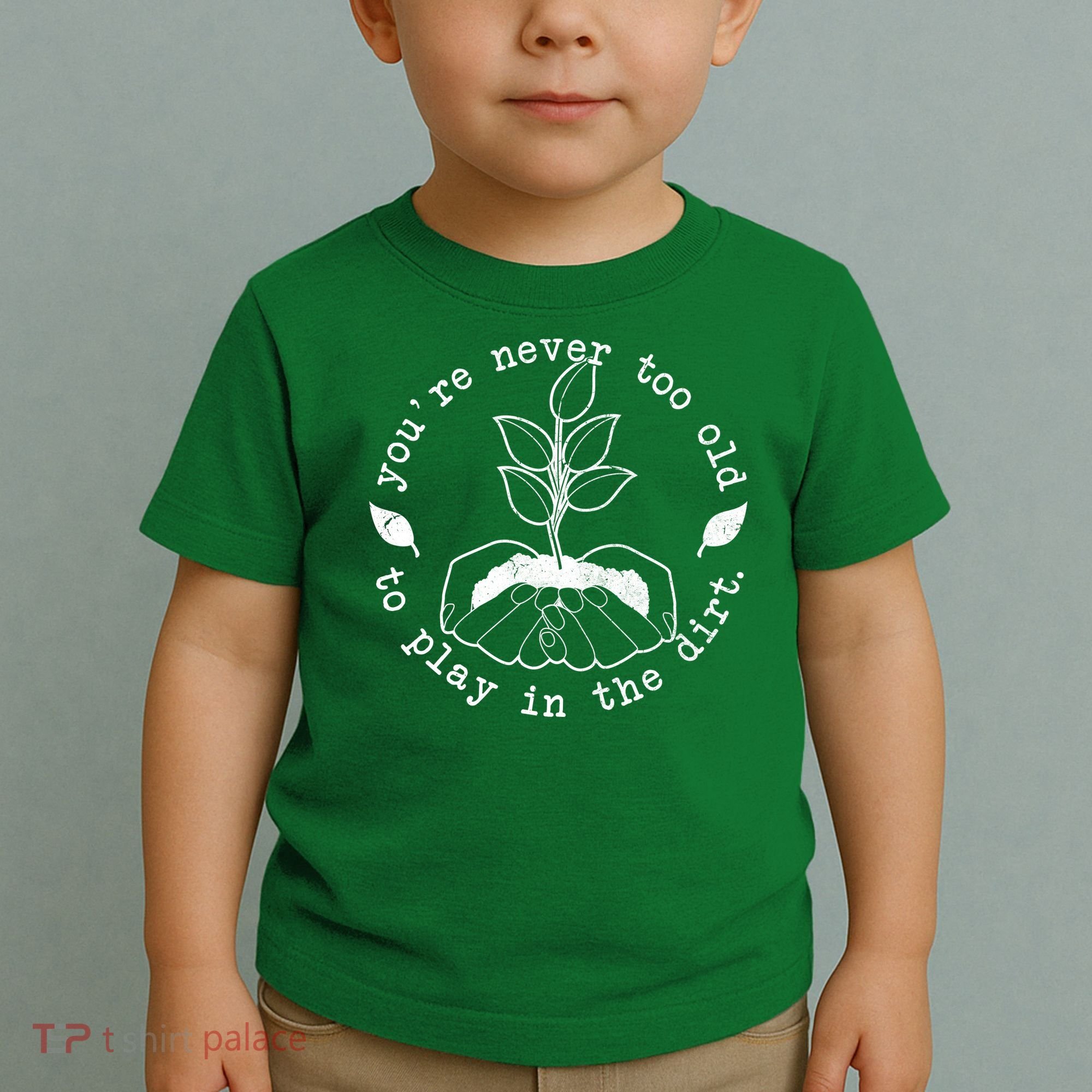 You're Never Too Old To Play In The Dirt Toddler T-Shirt