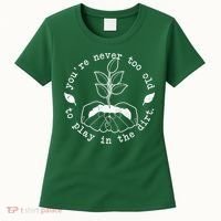 You're Never Too Old To Play In The Dirt Women's T-Shirt thumb 0