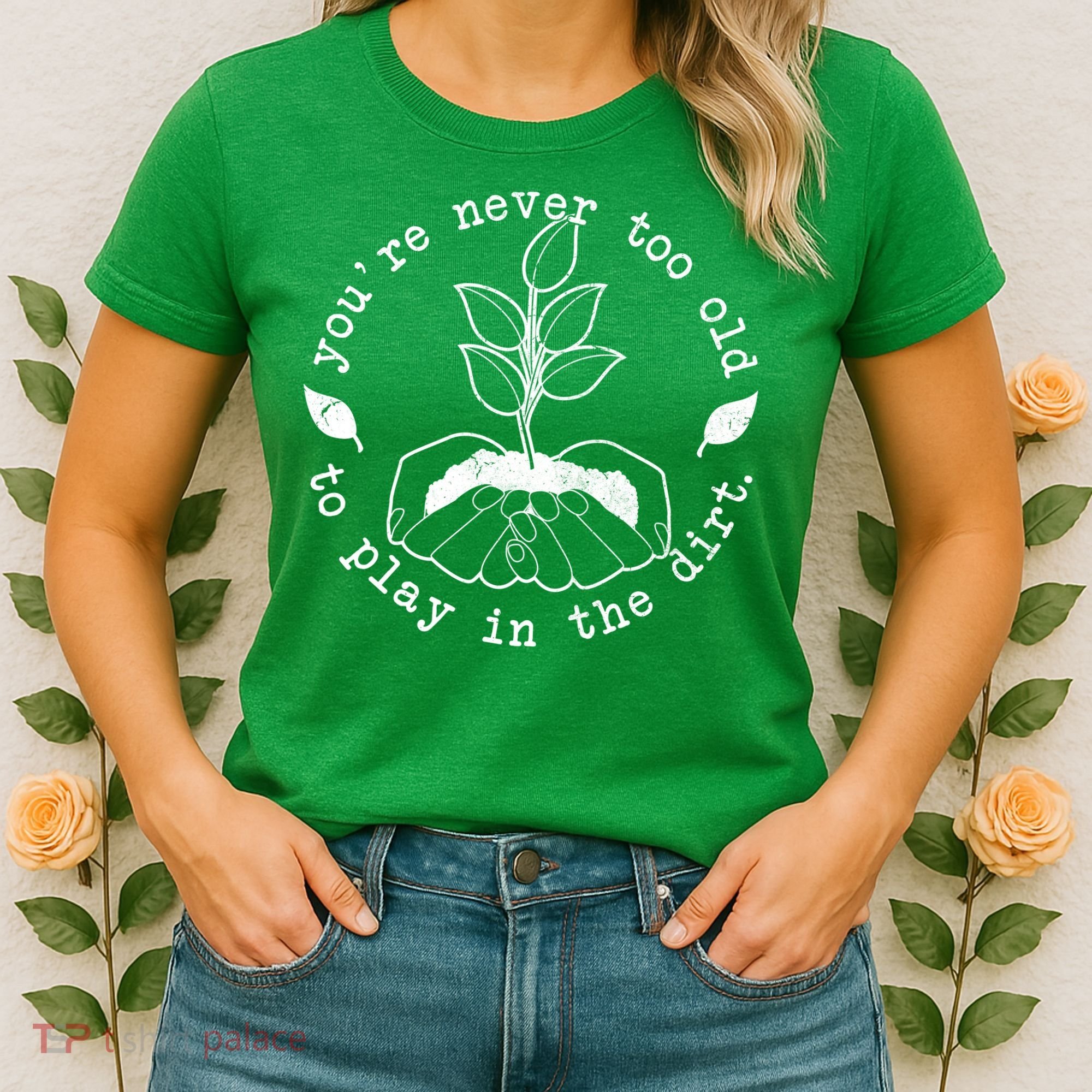 You're Never Too Old To Play In The Dirt Women's T-Shirt
