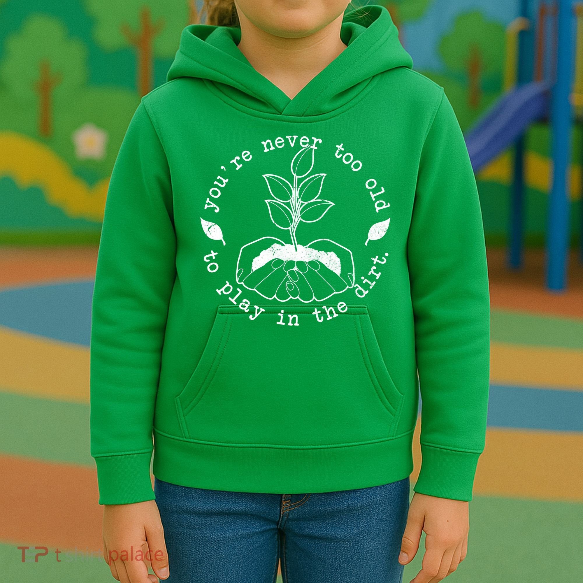 You're Never Too Old To Play In The Dirt Kids Hoodie