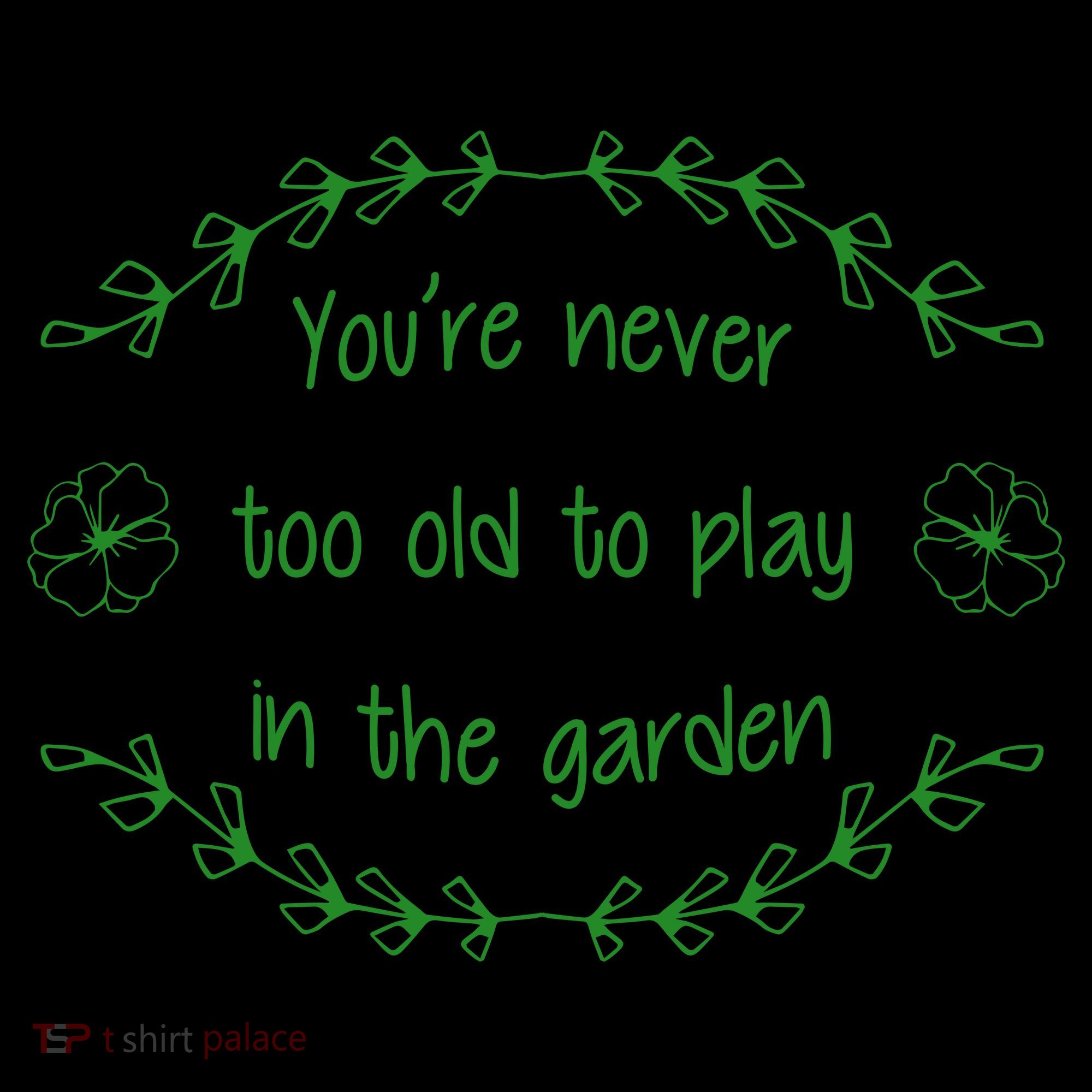 You're Never Too Old To Play In The Garden Coffee Mug