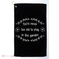 You're Never Too Old To Play In The Garden Golf Towel thumb 0
