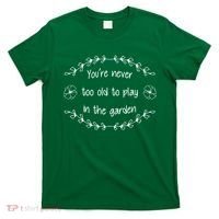 You're Never Too Old To Play In The Garden T-Shirt thumb 0