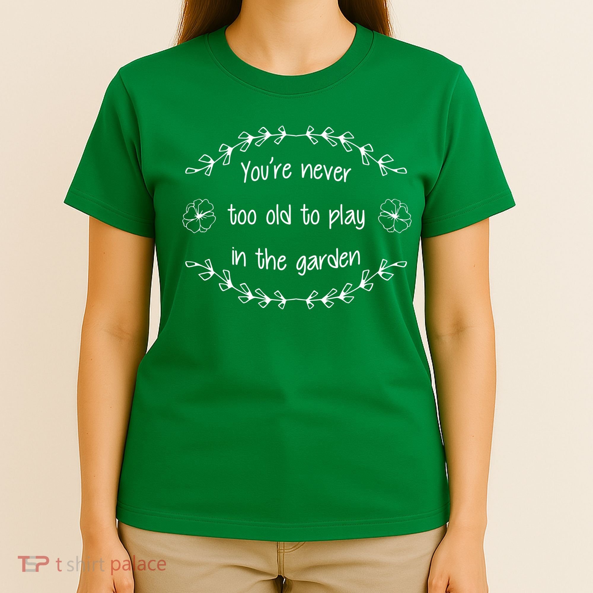 You're Never Too Old To Play In The Garden T-Shirt