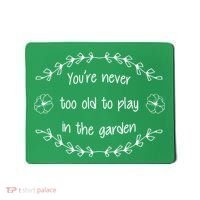 You're Never Too Old To Play In The Garden Mousepad thumb 0