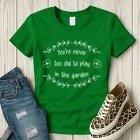 You're Never Too Old To Play In The Garden Women's T-Shirt thumb 3