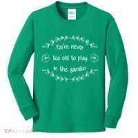 You're Never Too Old To Play In The Garden Kids Long Sleeve Shirt thumb 0