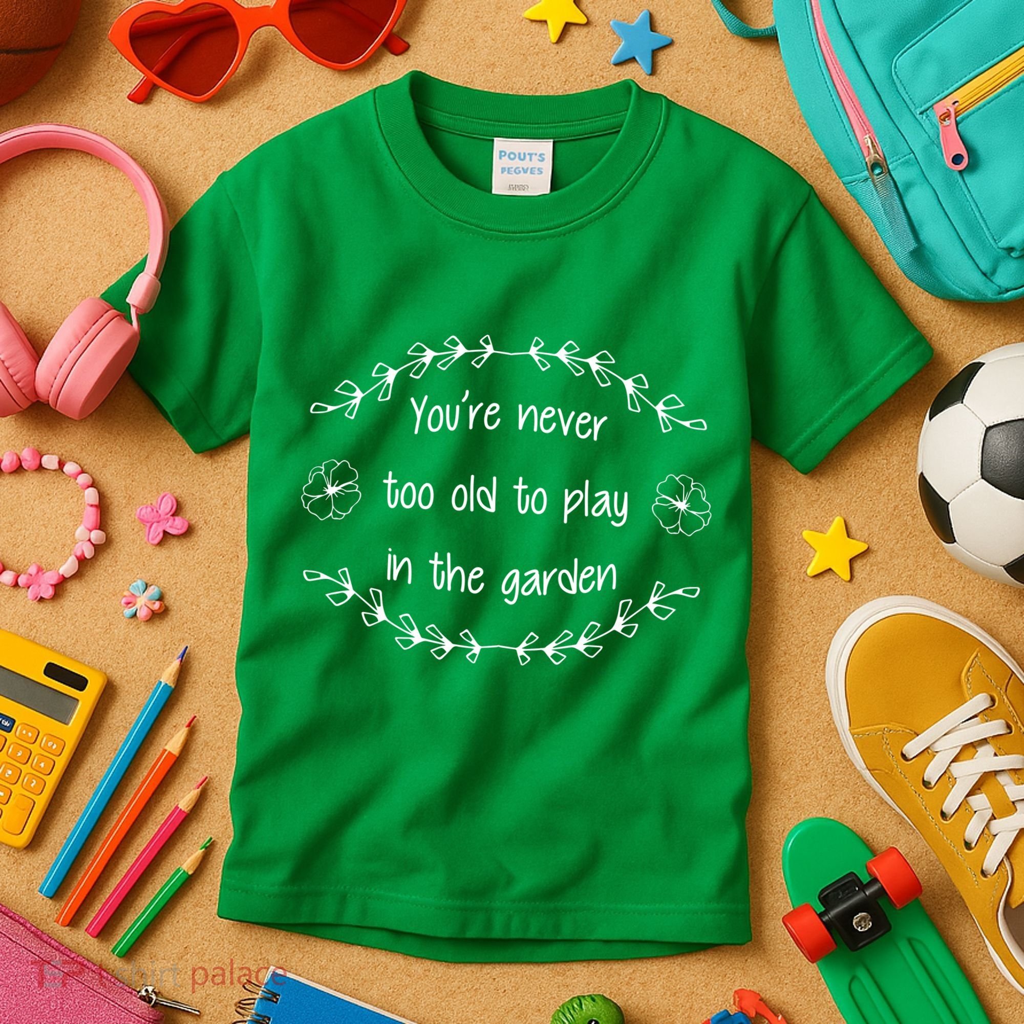 You're Never Too Old To Play In The Garden Kids T-Shirt