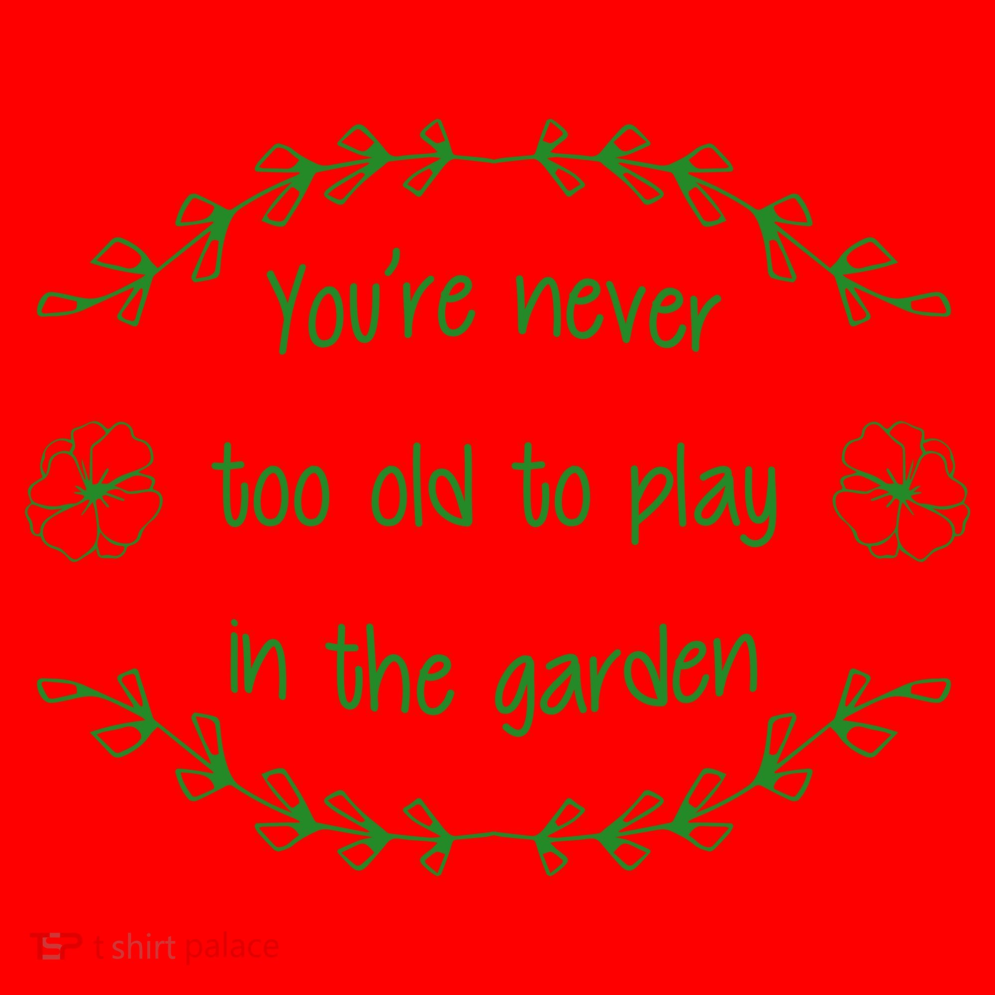 You're Never Too Old To Play In The Garden Santa Hat