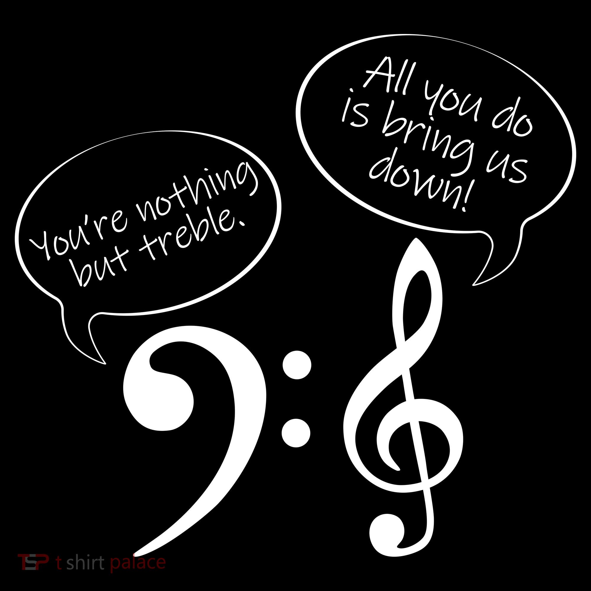 You're Nothing But Treble T-Shirt
