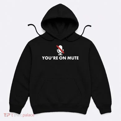 You're On Mute Hoodie