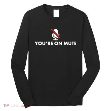You're On Mute Long Sleeve Shirt