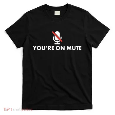 You're On Mute T-Shirt