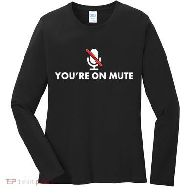 You're On Mute Women's Long Sleeve Shirt