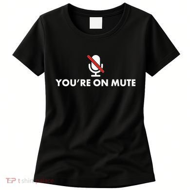 You're On Mute Women's T-Shirt