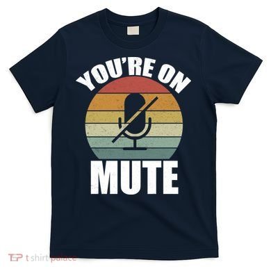 You're On Mute Retro Funny T-Shirt