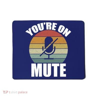 You're On Mute Retro Funny Mousepad