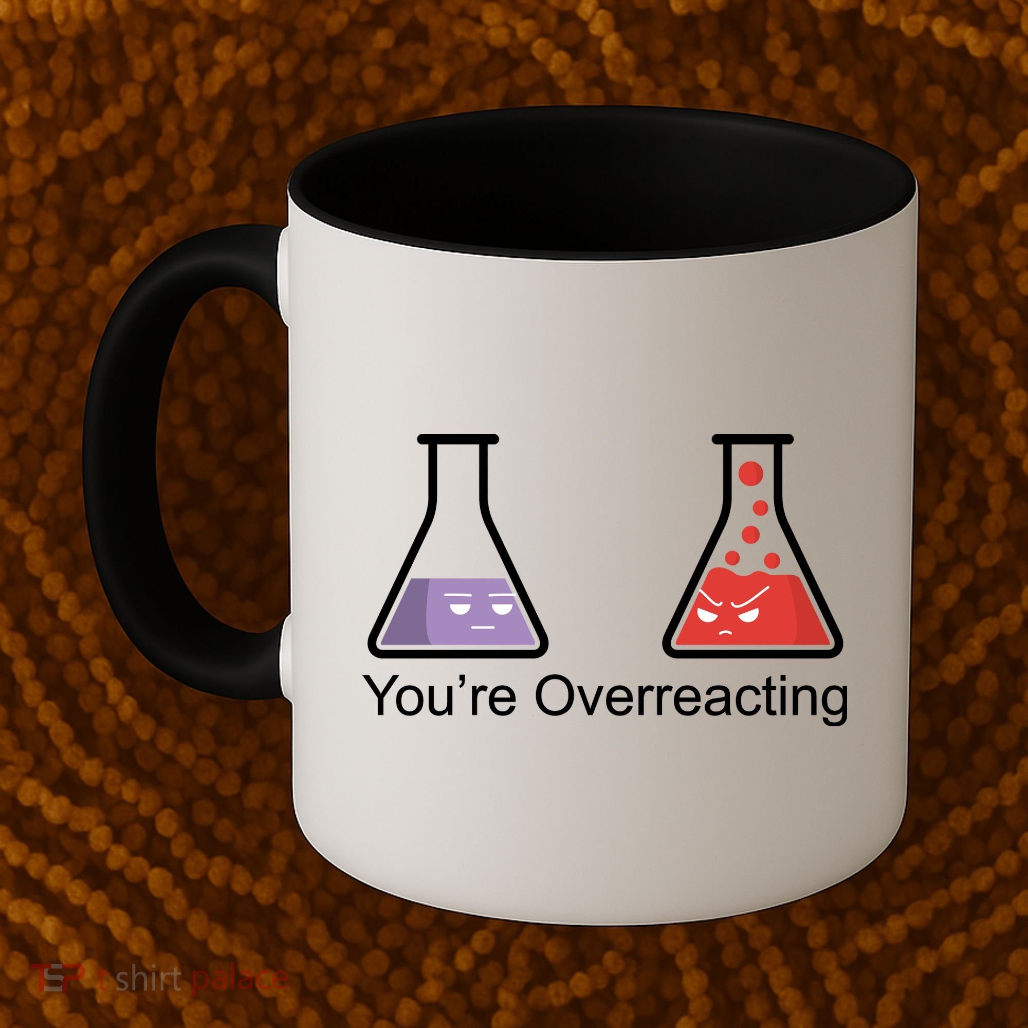 You're Overreacting Funny Chemist Coffee Mug
