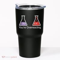 You're Overreacting Funny Chemist Tumbler thumb 0