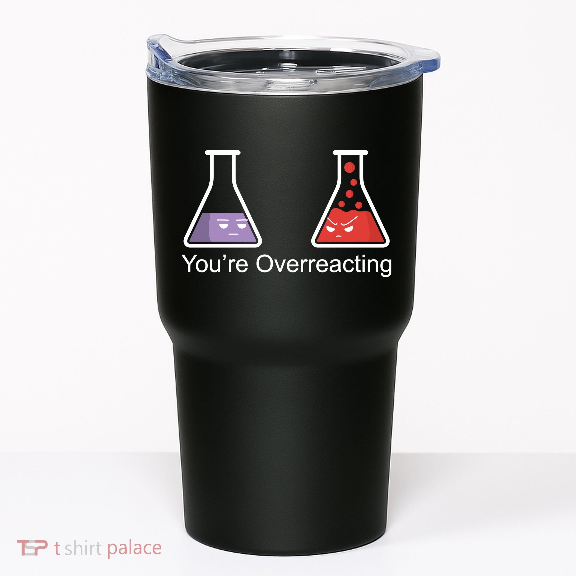You're Overreacting Funny Chemist Tumbler