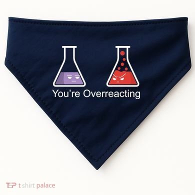 You're Overreacting Funny Chemist USA-Made Doggie Bandana