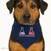 You're Overreacting Funny Chemist USA-Made Doggie Bandana thumb 1