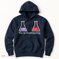 You're Overreacting Funny Chemist Hoodie thumb 0