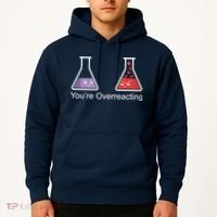You're Overreacting Funny Chemist Hoodie thumb 2