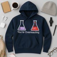 You're Overreacting Funny Chemist Hoodie thumb 3