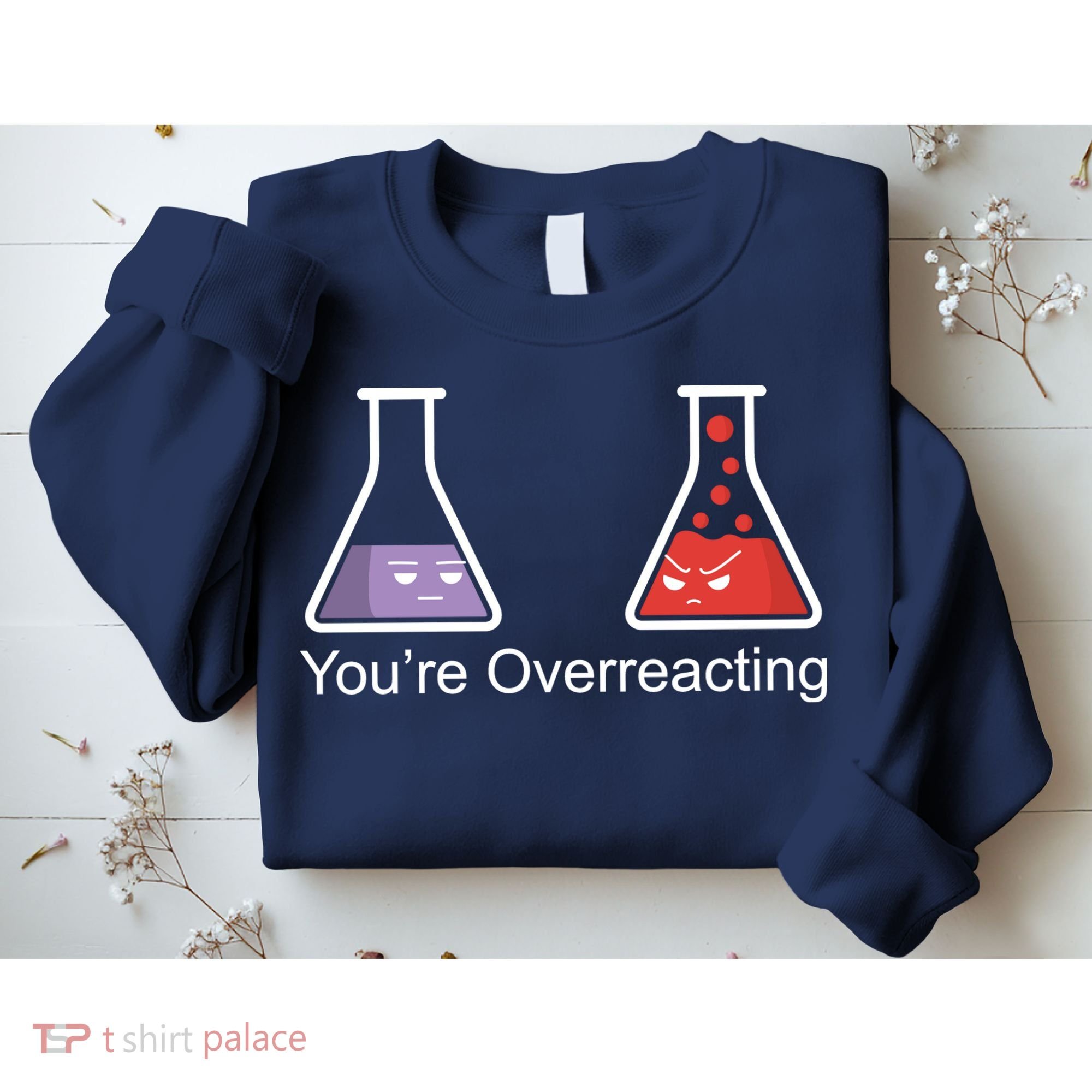 You're Overreacting Funny Chemist Sweatshirt