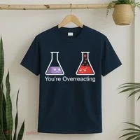 You're Overreacting Funny Chemist T-Shirt thumb 2