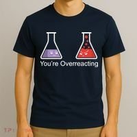 You're Overreacting Funny Chemist T-Shirt thumb 3