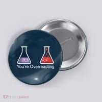 You're Overreacting Funny Chemist Button thumb 0