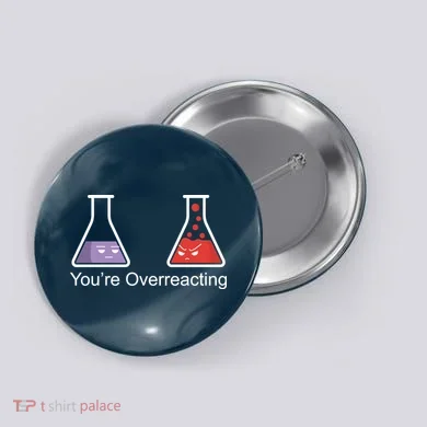 You're Overreacting Funny Chemist Button