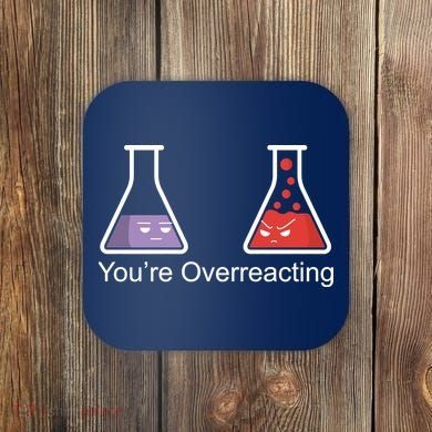 You're Overreacting Funny Chemist Coaster