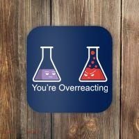 You're Overreacting Funny Chemist Coaster thumb 0