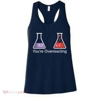 You're Overreacting Funny Chemist Women's Tank Top thumb 0