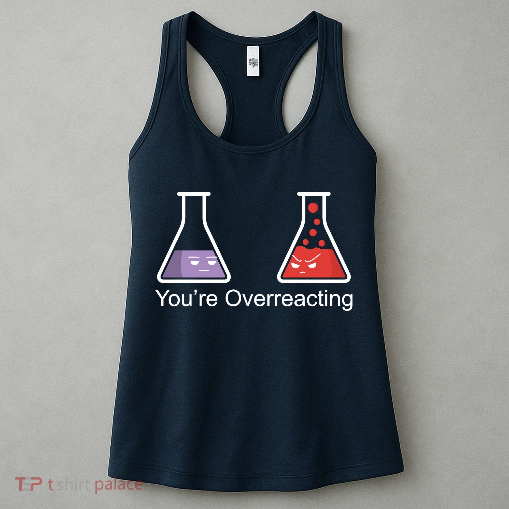 You're Overreacting Funny Chemist Women's Tank Top