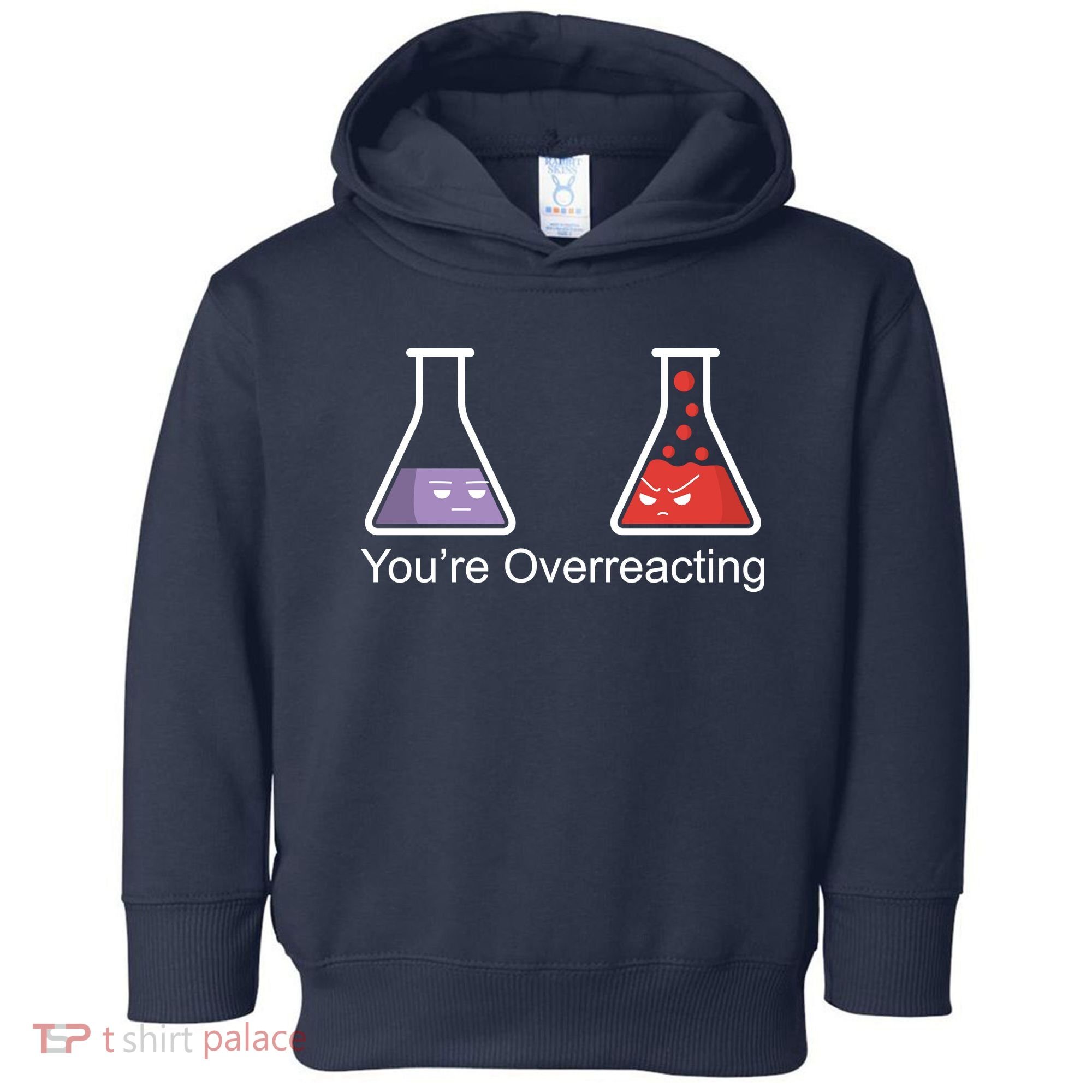 You're Overreacting Funny Chemist Toddler Hoodie