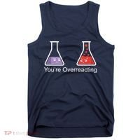 You're Overreacting Funny Chemist Tank Top thumb 0