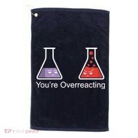 You're Overreacting Funny Chemist Golf Towel thumb 0